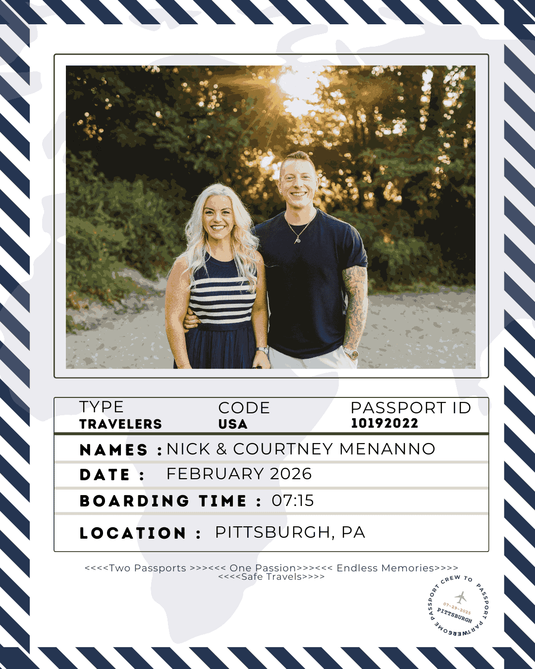 Passport Partners February 2026 branded graphic designed as a passport page with navy and white diagonal striped border. Top section features photo of Nick and Courtney standing together on a beach at golden hour sunset. Courtney wears a navy and white striped halter dress with blonde hair down, Nick wears a black t-shirt showing his tattooed arm with gold necklace. Sun rays beam through green trees behind them creating warm bokeh effect. Below photo, passport-style details display: Type: TRAVELERS, Code: USA, Passport ID: 10192022, Names: NICK & COURTNEY MENANNO, Date: FEBRUARY 2026, Boarding Time: 07:15, Location: PITTSBURGH, PA. Bottom banner reads 'Two Passports >>> One Passion >>> Endless Memories >>> Safe Travels' with Passport Partners circular stamp logo featuring airplane and 'Pittsburgh' text in bottom right corner.